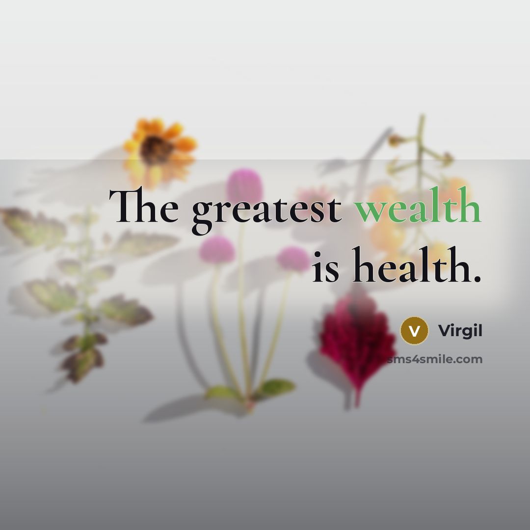 “The greatest wealth is health.…” quote by Virgil