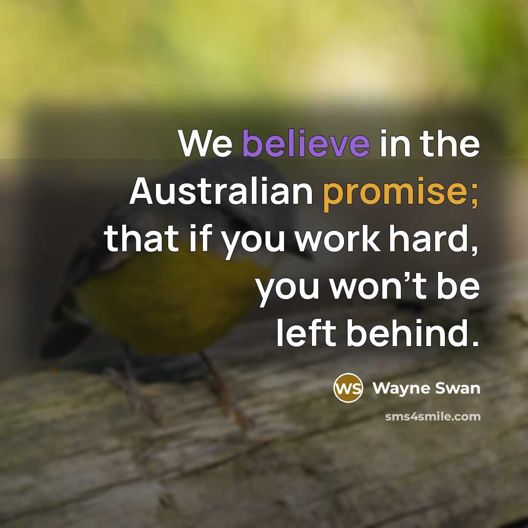 “We believe in the Australian promise; that if you work…” quote by Wayne Swan