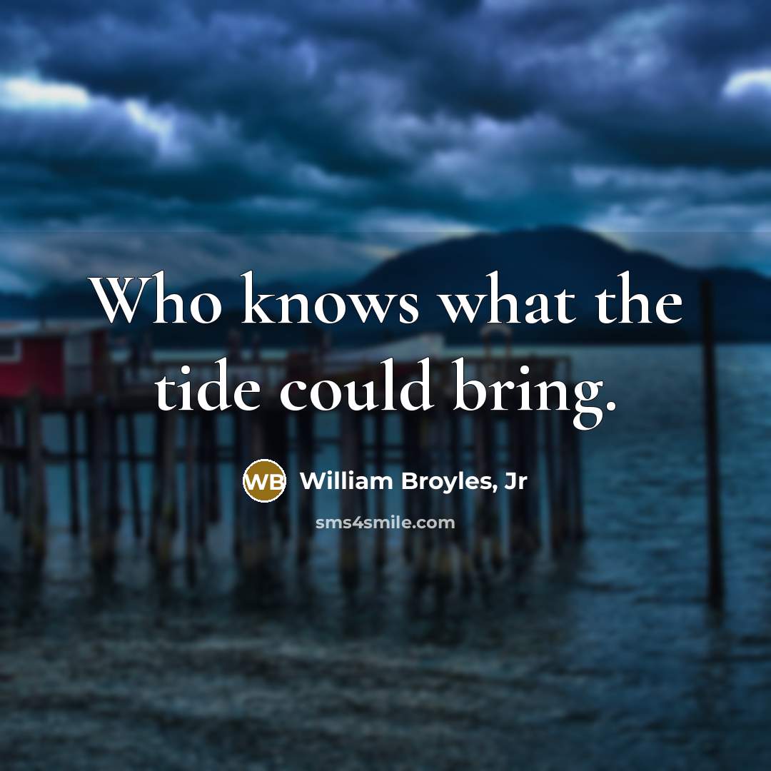“Who knows what the tide could bring.…” quote by William Broyles, Jr