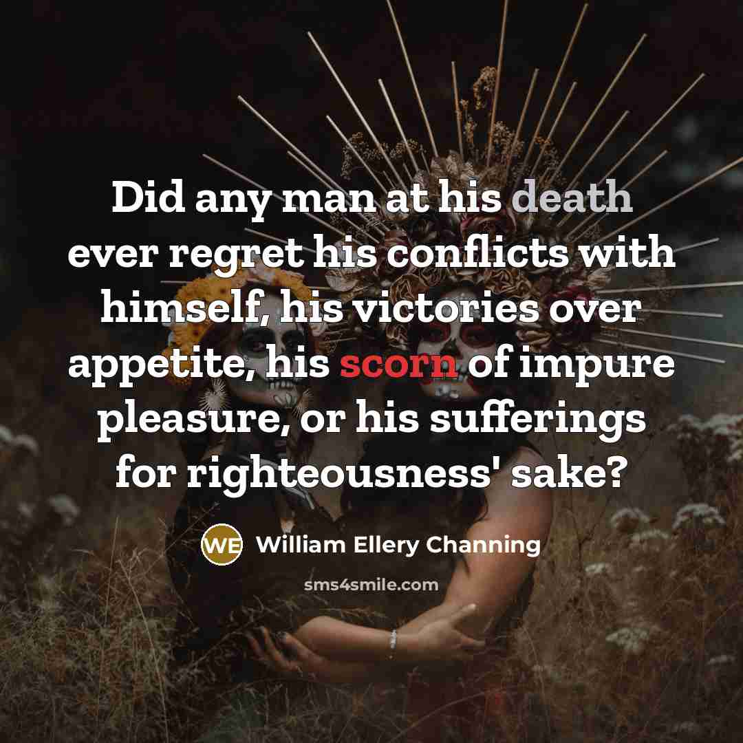 “Did any man at his death ever regret his conflicts…” quote by William Ellery Channing
