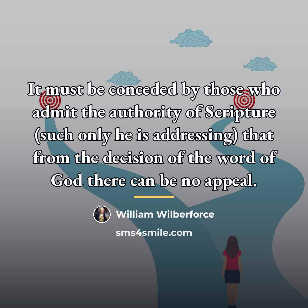 “It must be conceded by those who admit the authority…” quote by William Wilberforce