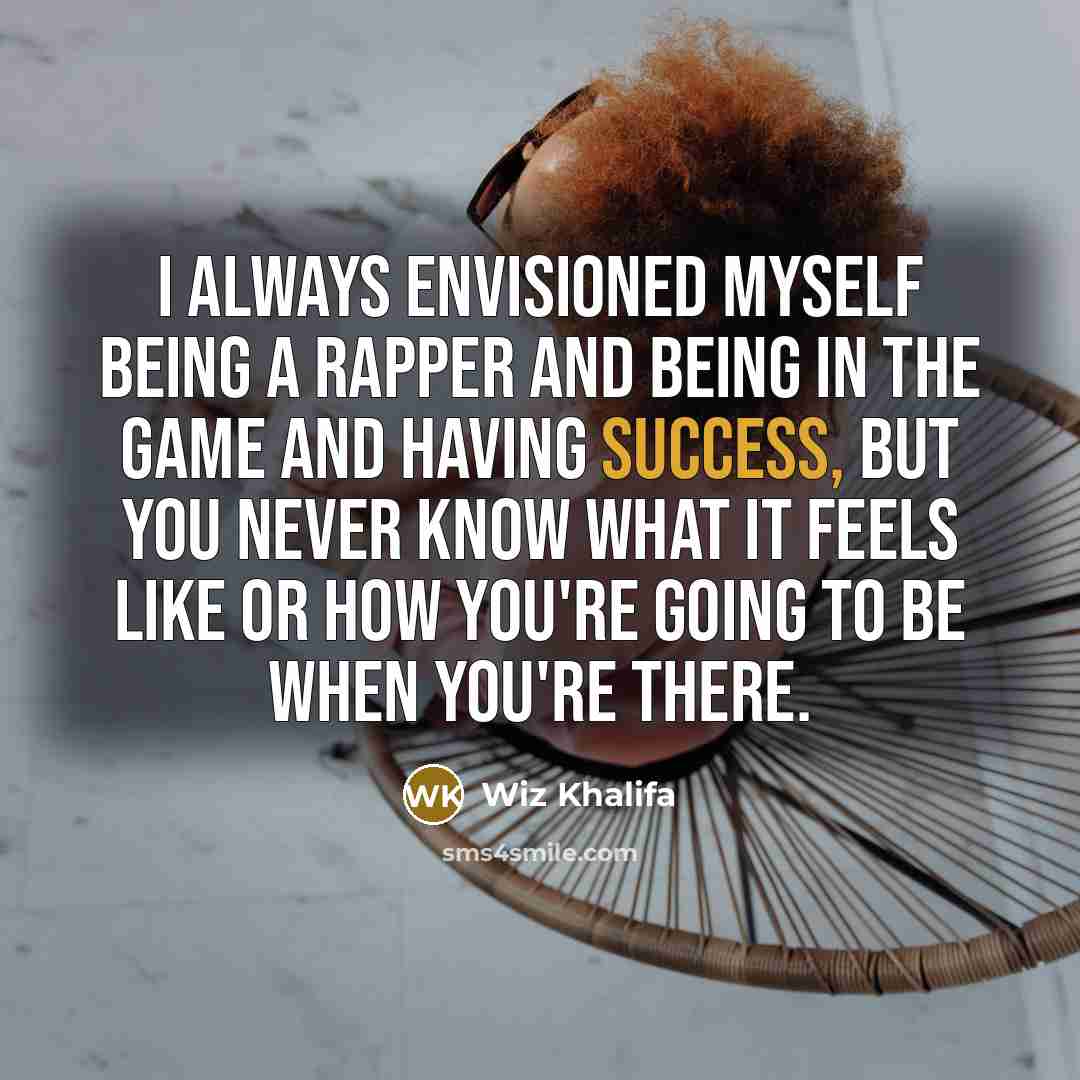 “I always envisioned myself being a rapper and being in…” quote by Wiz Khalifa