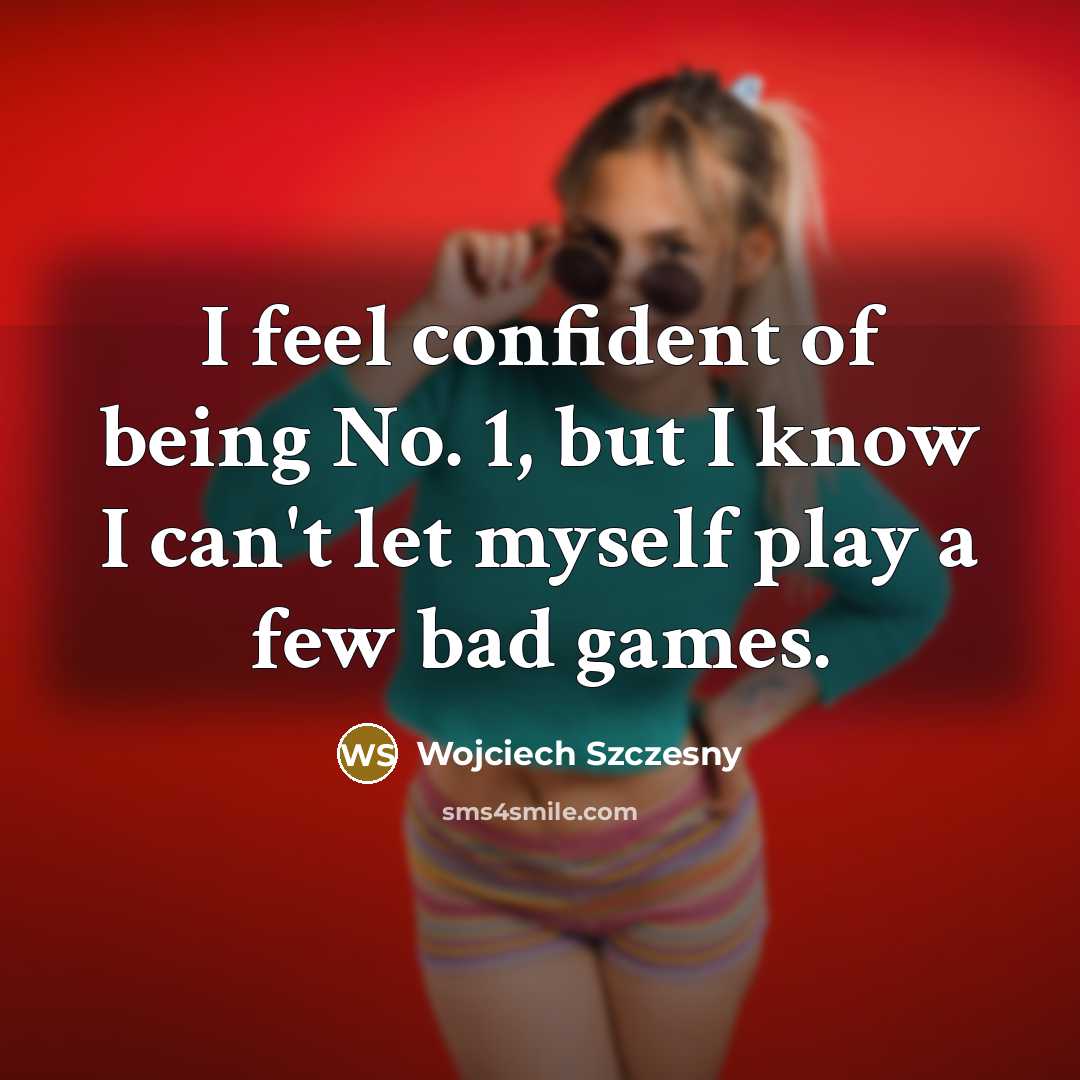 “I feel confident of being No. 1, but I know…” quote by Wojciech Szczesny