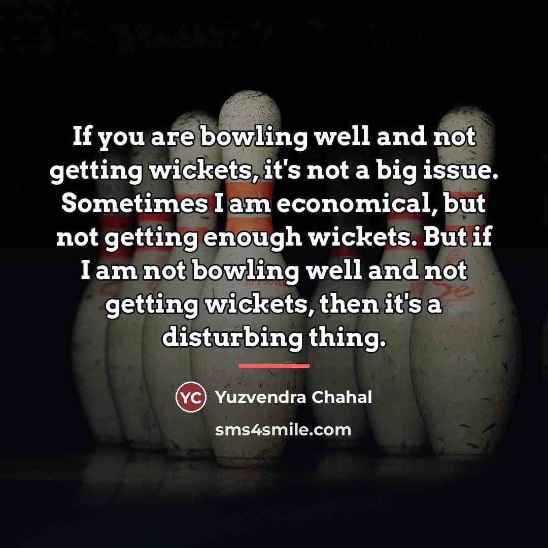 “If you are bowling well and not getting wickets, it's…” quote by Yuzvendra Chahal