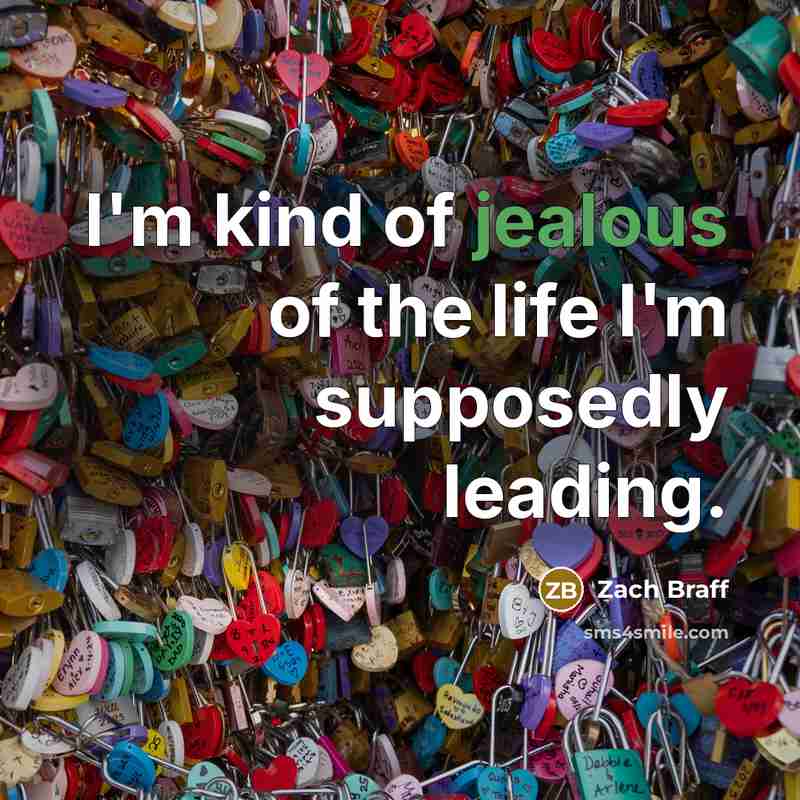 “I'm kind of jealous of the life I'm supposedly leading.…” quote by Zach Braff
