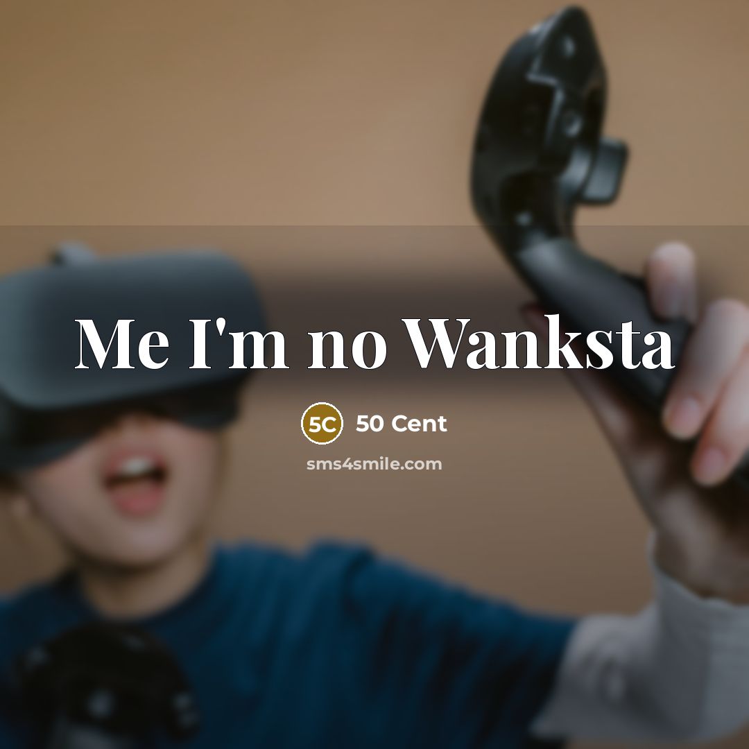 “Me I'm no Wanksta…” quote by 50 Cent