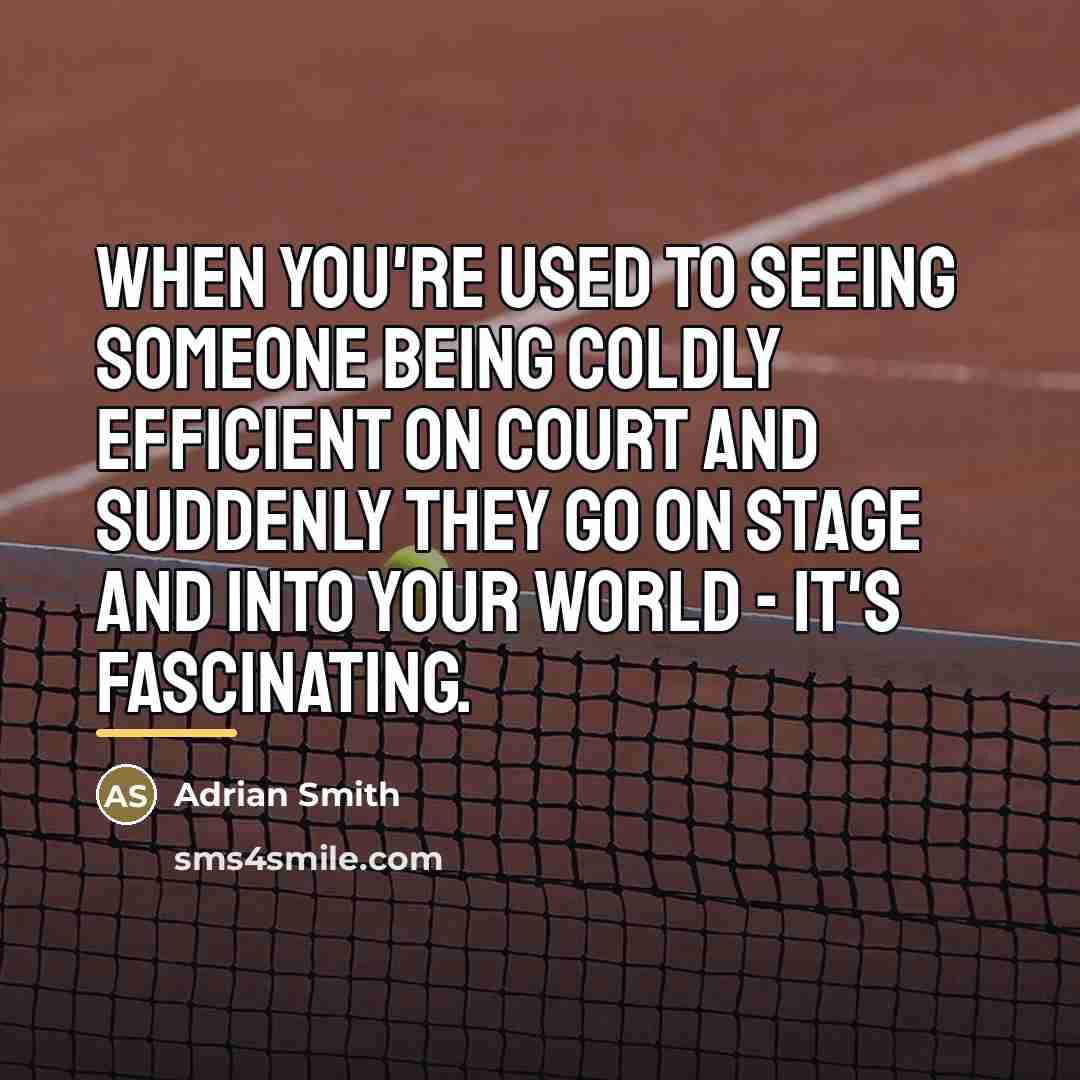 “When you're used to seeing someone being coldly efficient on…” quote by Adrian Smith