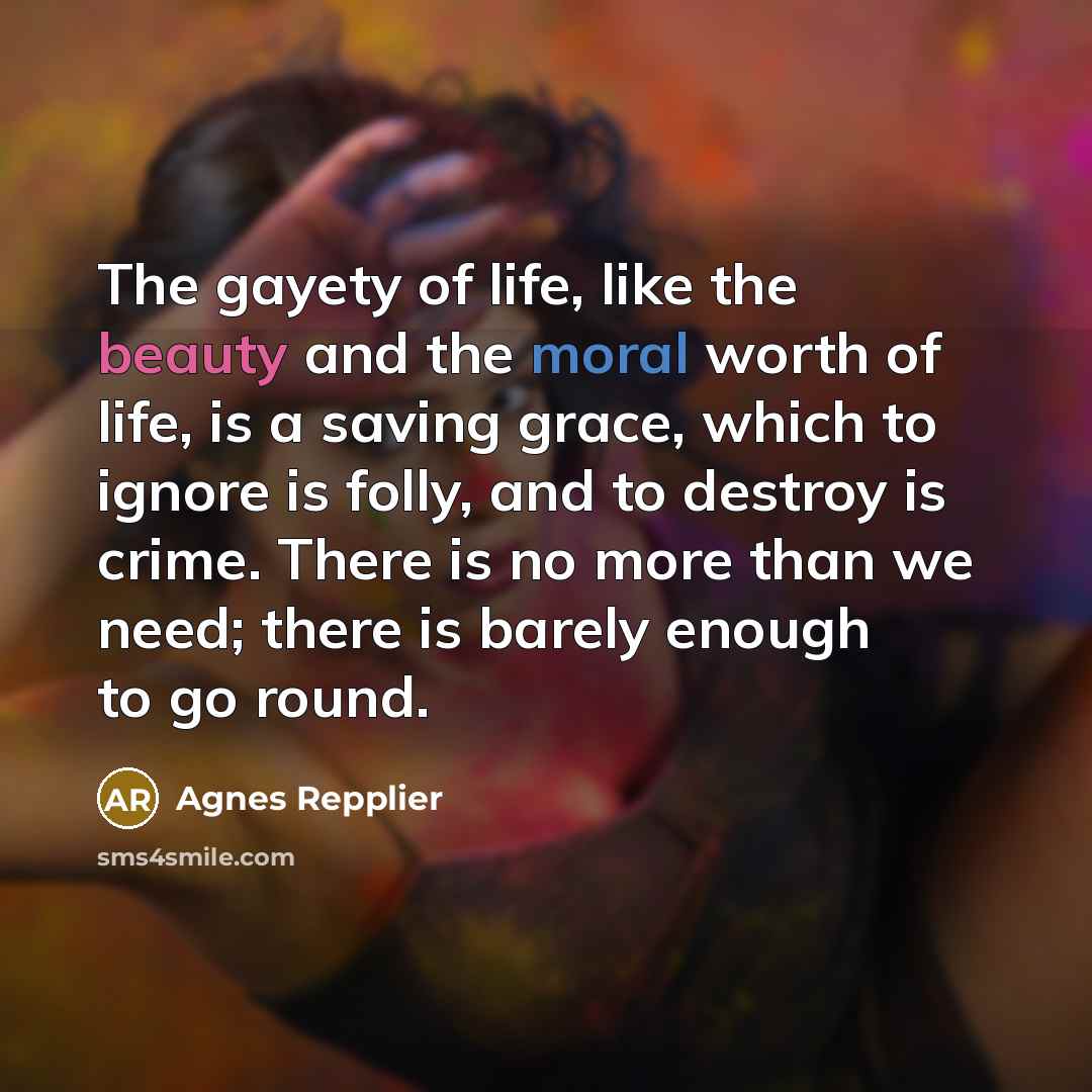 “The gayety of life, like the beauty and the moral…” quote by Agnes Repplier