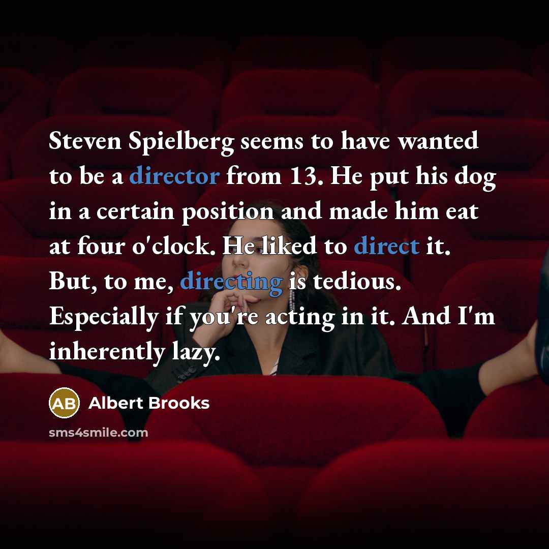 “Steven Spielberg seems to have wanted to be a director…” quote by Albert Brooks