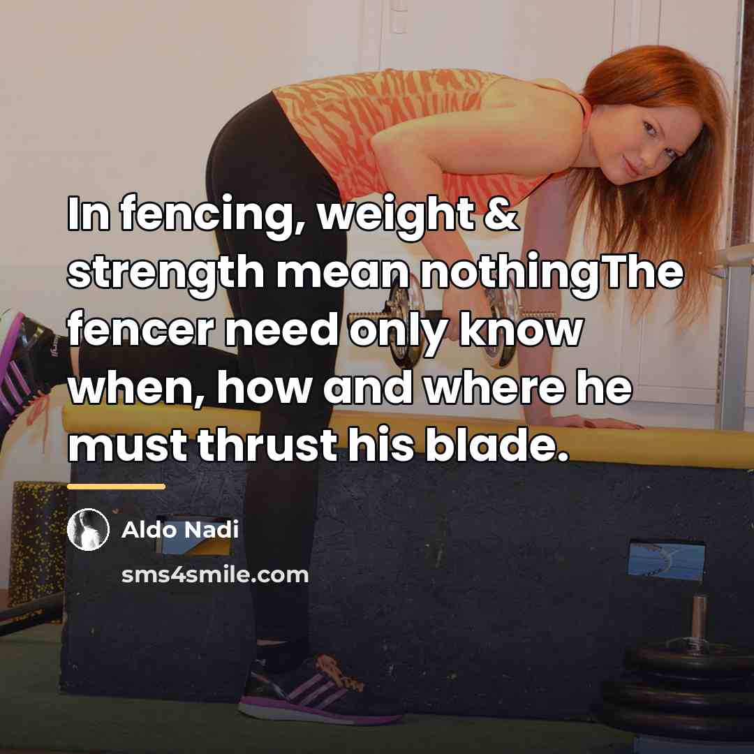 “In fencing, weight & strength mean nothingThe fencer need only…” quote by Aldo Nadi