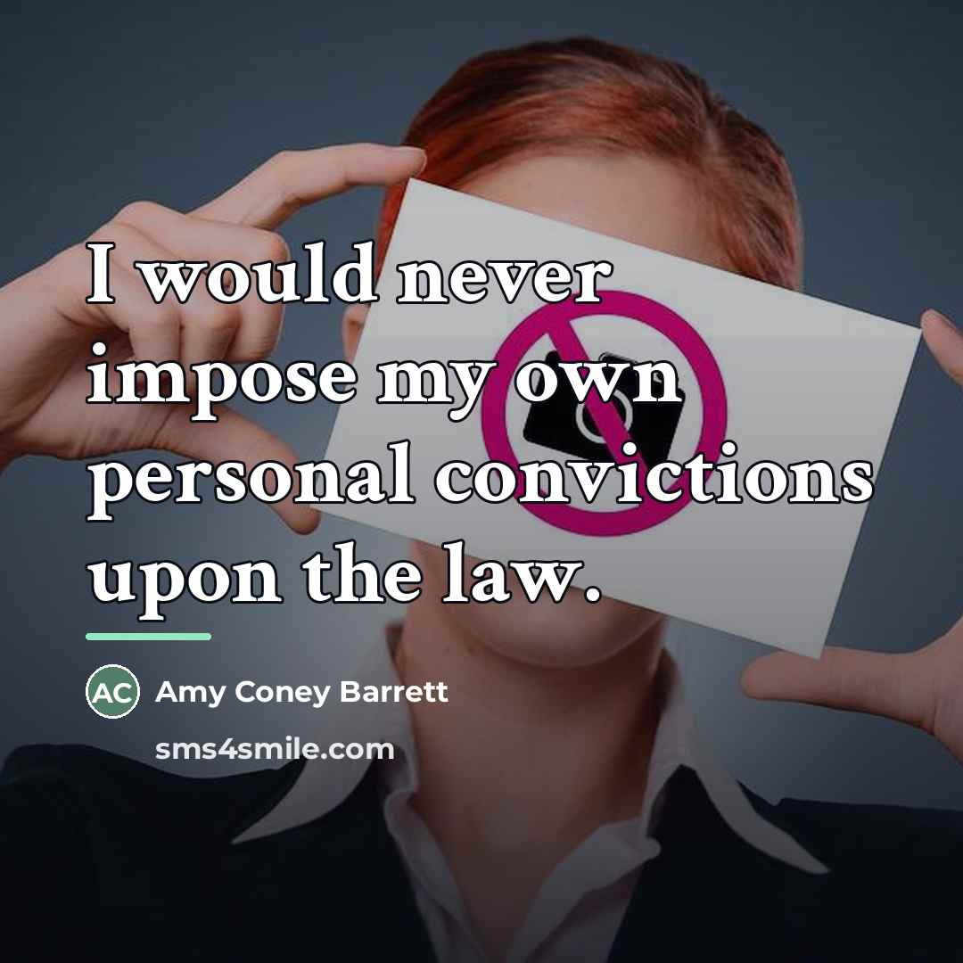 “I would never impose my own personal convictions upon the…” quote by Amy Coney Barrett