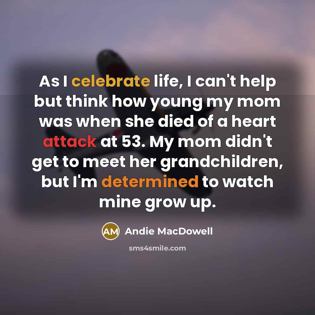 “As I celebrate life, I can't help but think how…” quote by Andie MacDowell