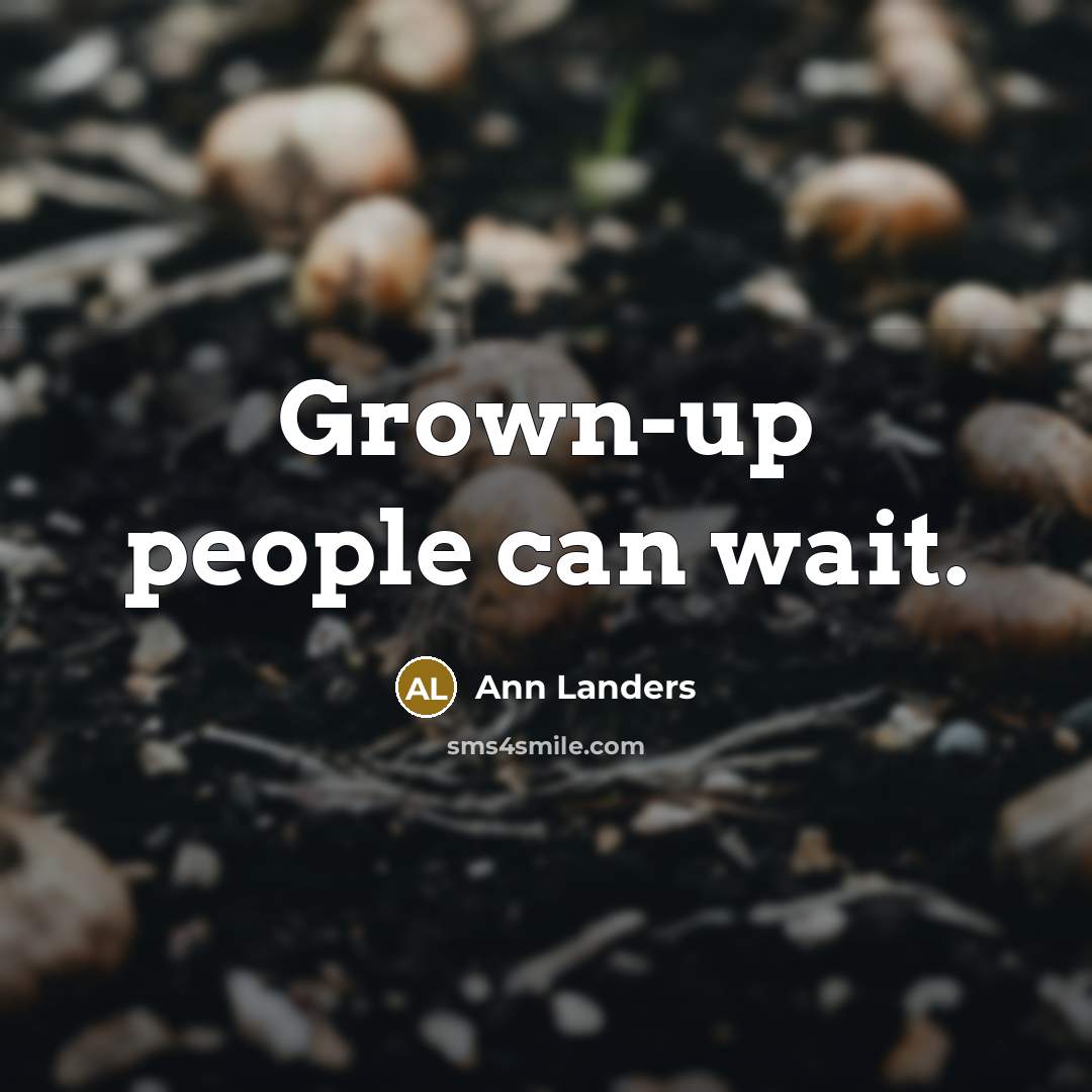 “Grown-up people can wait.…” quote by Ann Landers