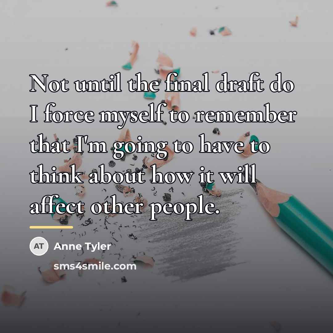 “Not until the final draft do I force myself to…” quote by Anne Tyler