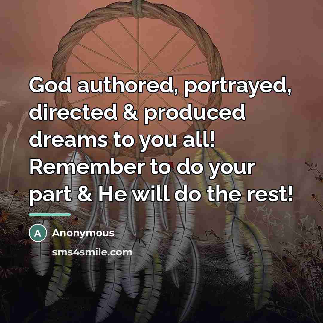 “God authored, portrayed, directed & produced dreams to you all!…” quote by Anonymous