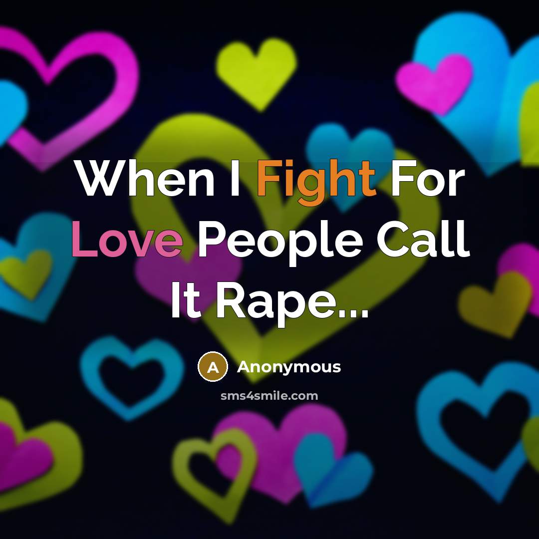 “When I Fight For Love People Call It Rape...” quote by Anonymous