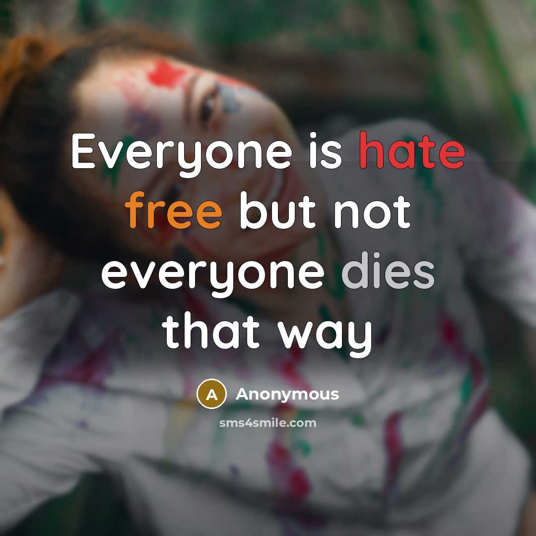 “Everyone is hate free but not everyone dies that way” quote by Anonymous