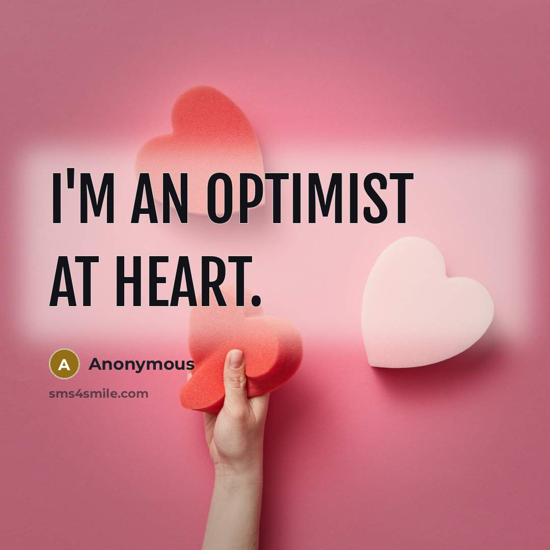 “I'm an optimist at heart.…” quote by Anonymous