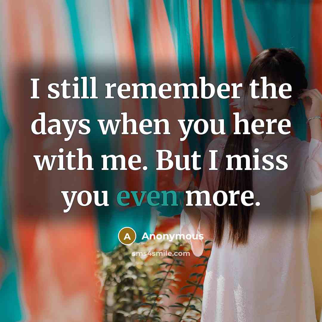 “I still remember the days when you here with me.…” quote by Anonymous