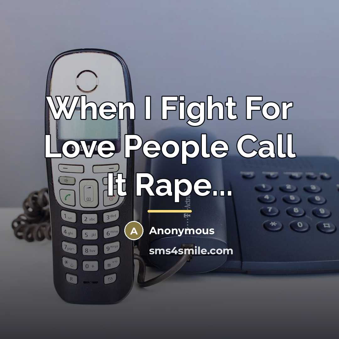 “When I Fight For Love People Call It Rape...…” quote by Anonymous