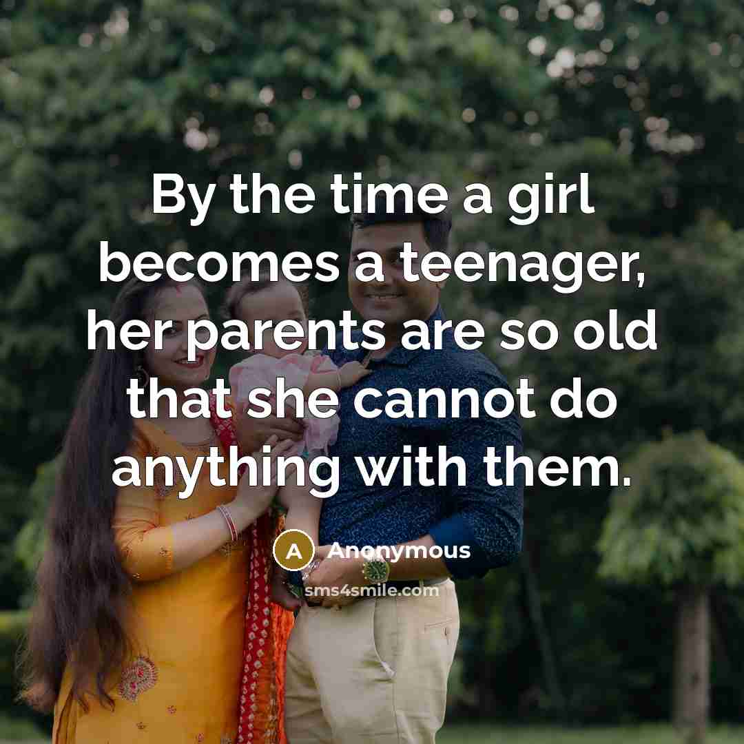 “By the time a girl becomes a teenager, her parents…” quote by Anonymous