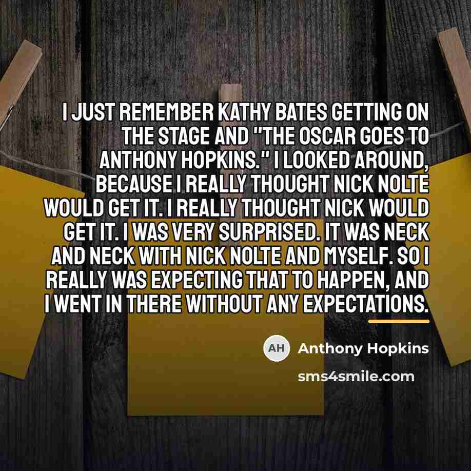 “I just remember Kathy Bates getting on the stage and…” quote by Anthony Hopkins
