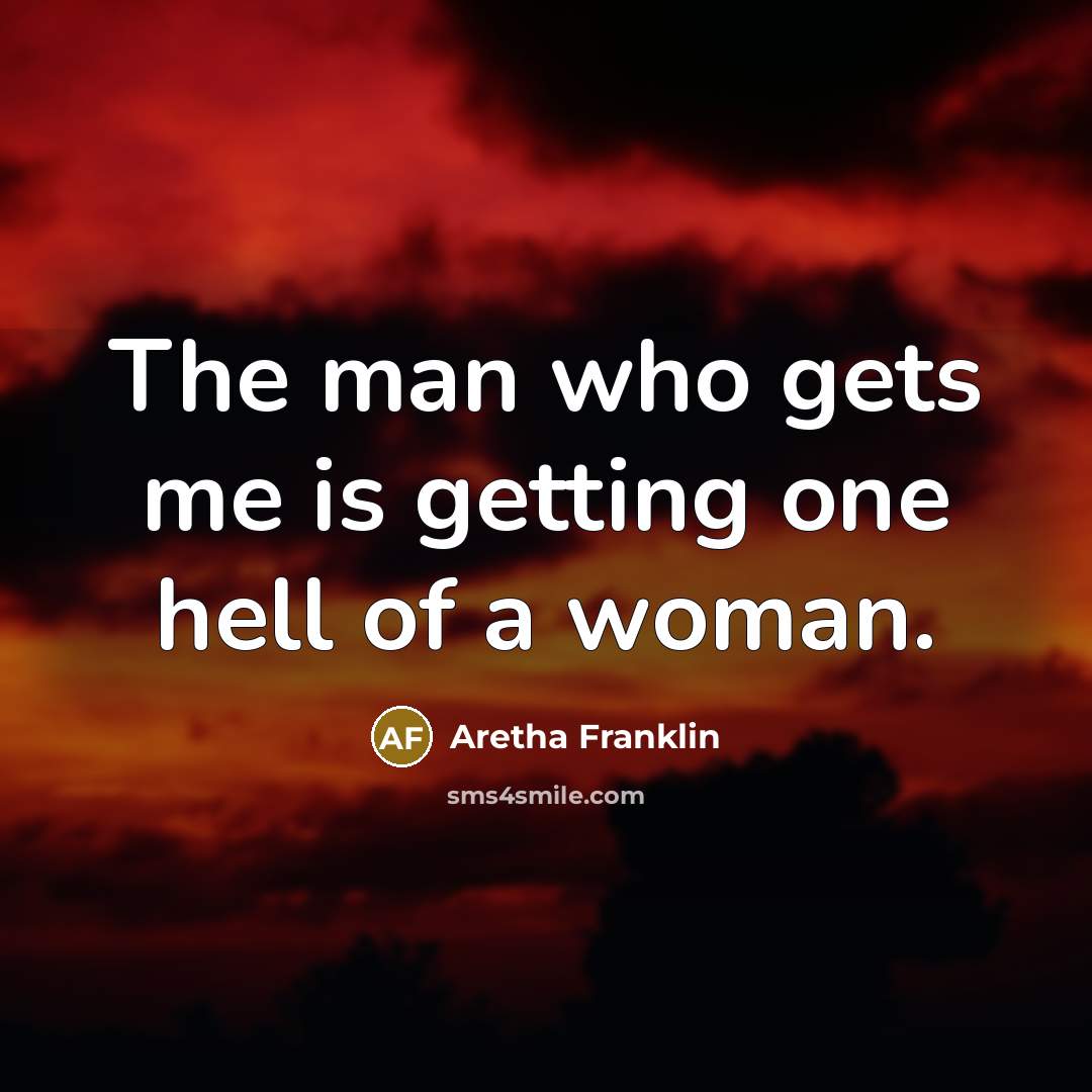 “The man who gets me is getting one hell of…” quote by Aretha Franklin