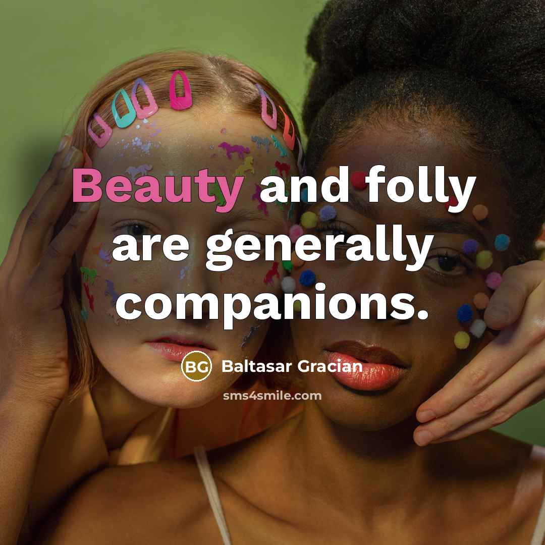 “Beauty and folly are generally companions.…” quote by Baltasar Gracian