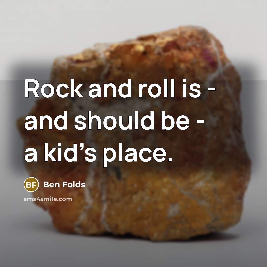 “Rock and roll is - and should be - a kid's place.” quote by Ben Folds
