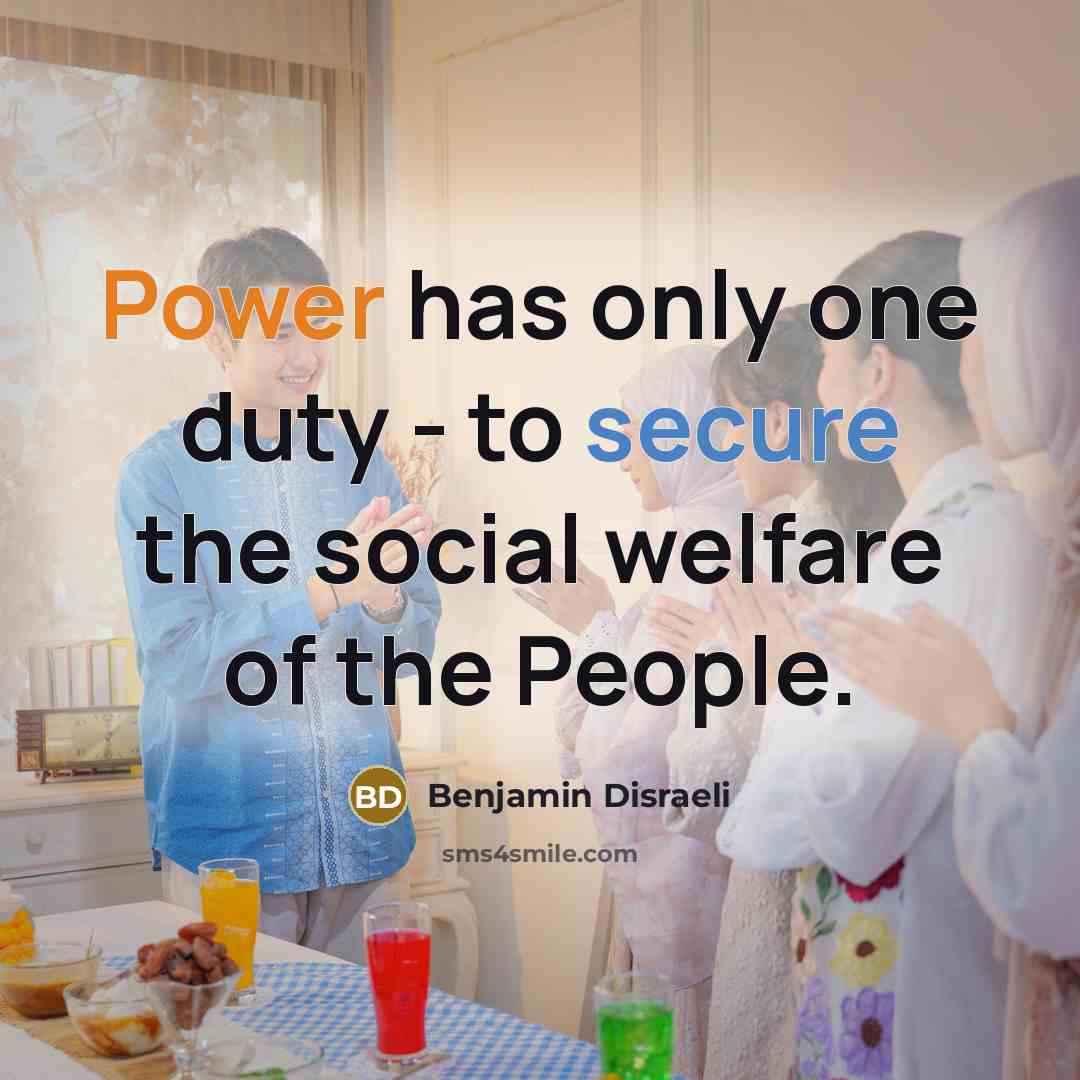“Power has only one duty - to secure the social…” quote by Benjamin Disraeli