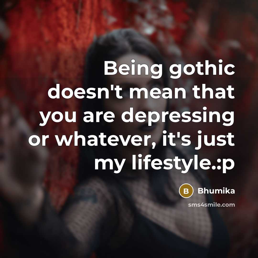 “Being gothic doesn't mean that you are depressing or whatever,…” quote by Bhumika