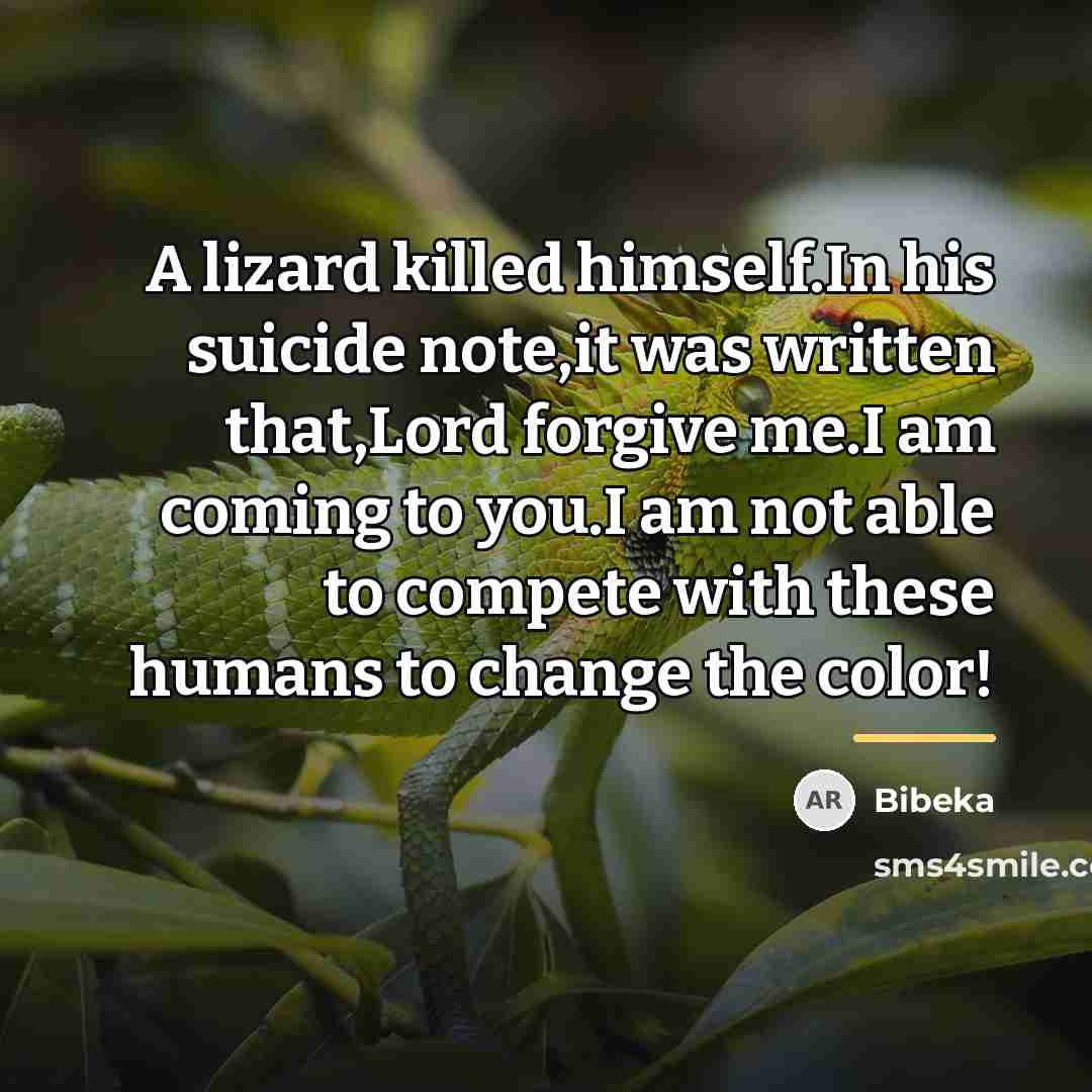 “A lizard killed himself.In his suicide note,it was written that,Lord…” quote by Bibeka