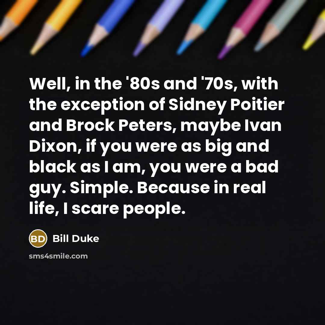 “Well, in the '80s and '70s, with the exception of…” quote by Bill Duke