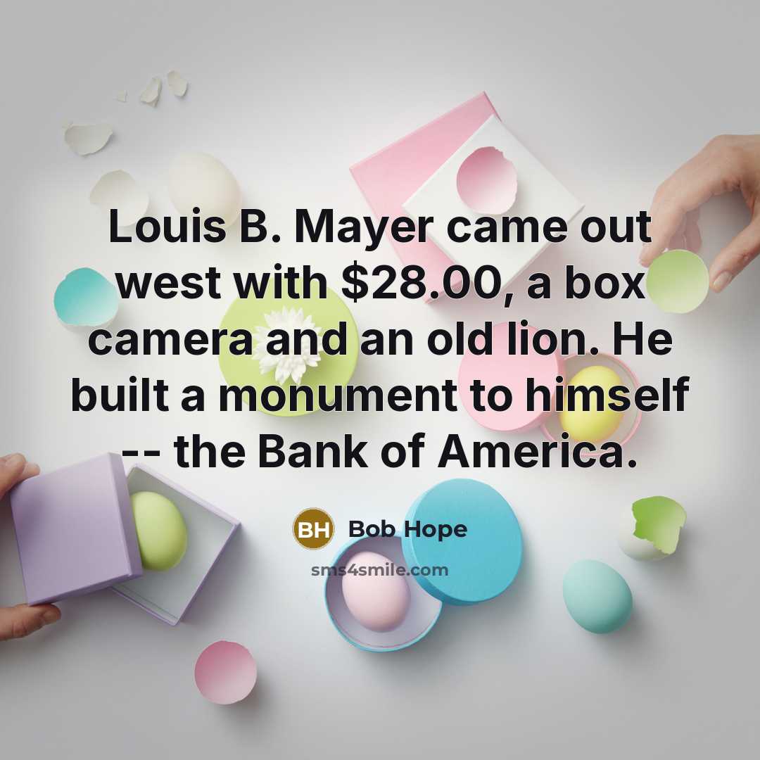 “Louis B. Mayer came out west with $28.00, a box…” quote by Bob Hope