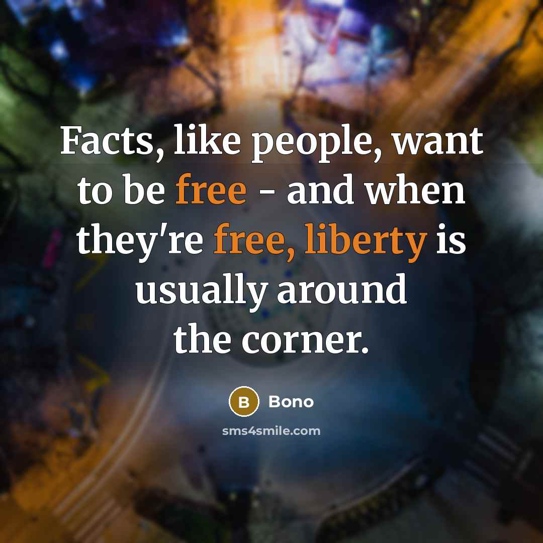 “Facts, like people, want to be free - and when…” quote by Bono