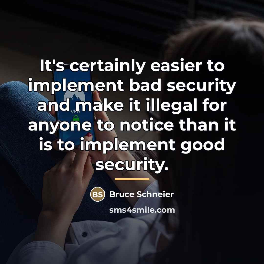 “It's certainly easier to implement bad security and make it…” quote by Bruce Schneier