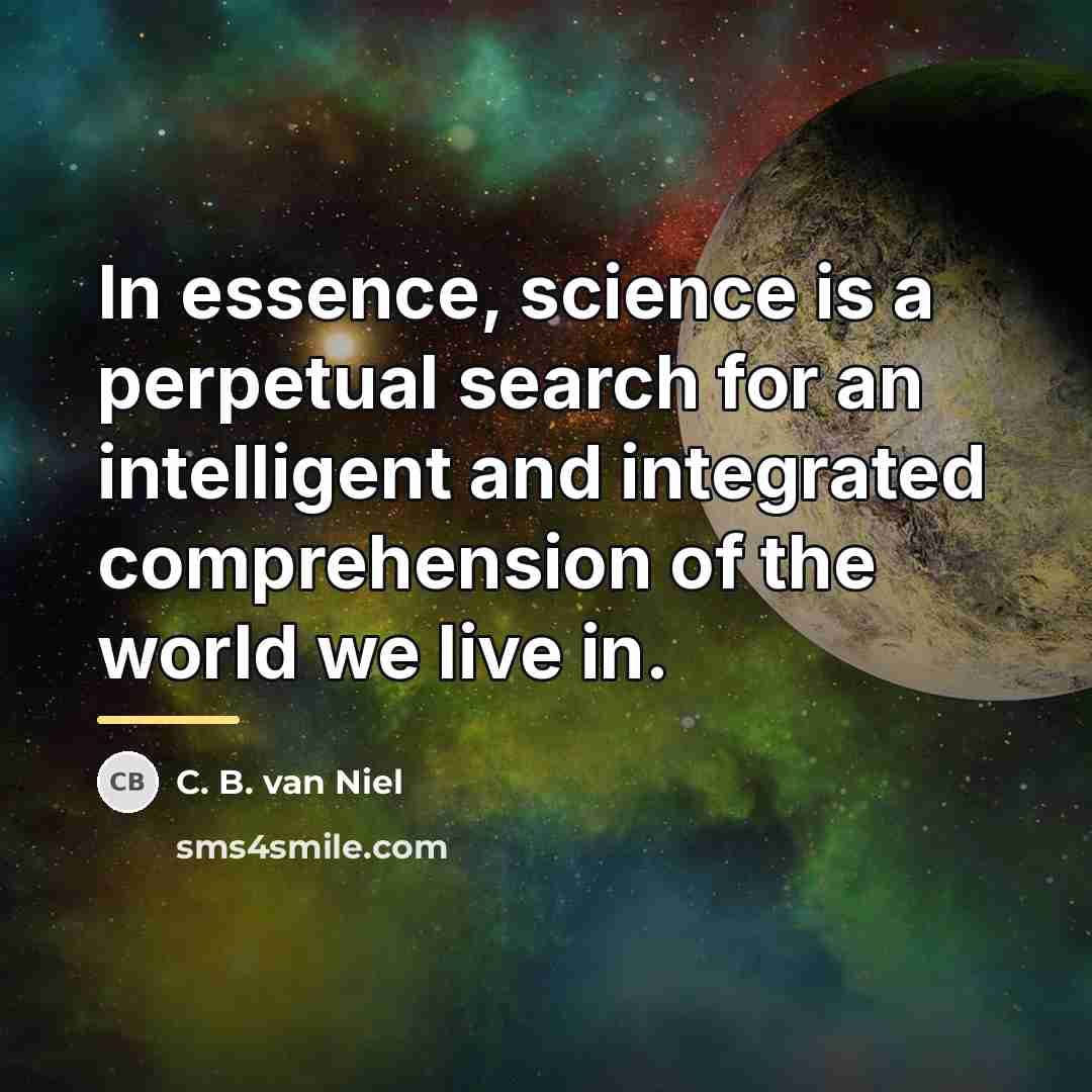“In essence, science is a perpetual search for an intelligent…” quote by C. B. van Niel