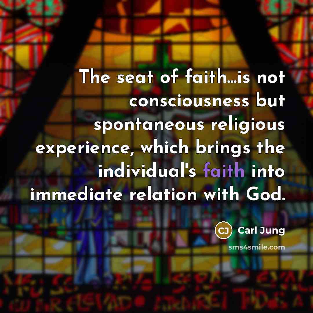 “The seat of faith...is not consciousness but spontaneous religious experience,…” quote by Carl Jung