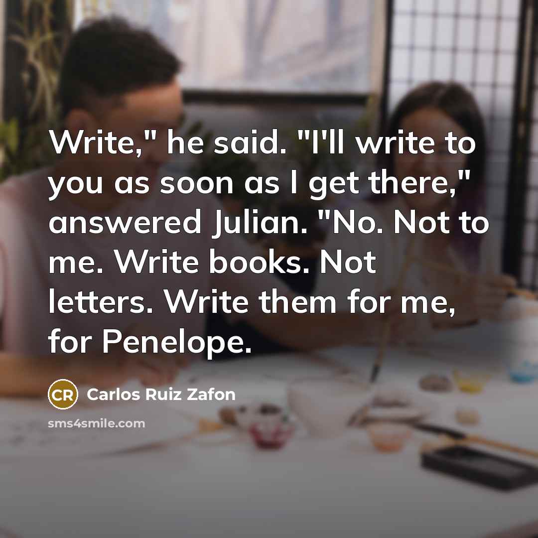 “Write," he said. "I'll write to you as soon as…” quote by Carlos Ruiz Zafon