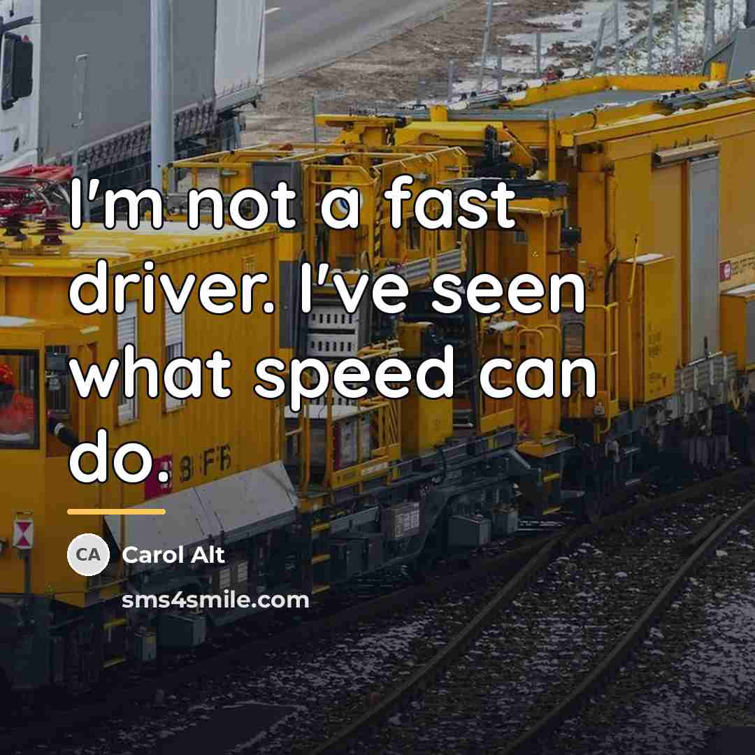 “I'm not a fast driver. I've seen what speed can…” quote by Carol Alt
