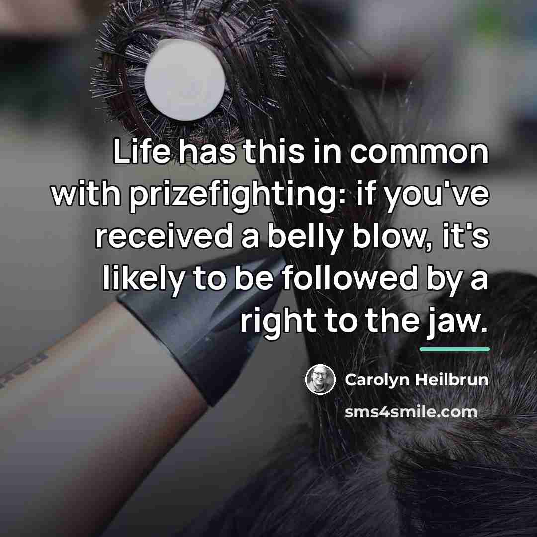“Life has this in common with prizefighting: if you've received…” quote by Carolyn Heilbrun