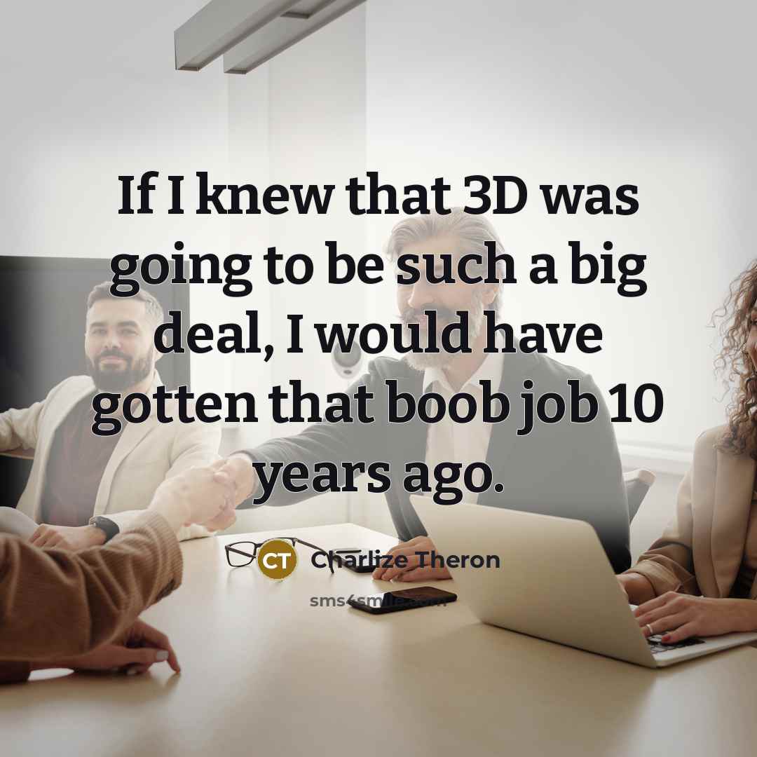 “If I knew that 3D was going to be such…” quote by Charlize Theron
