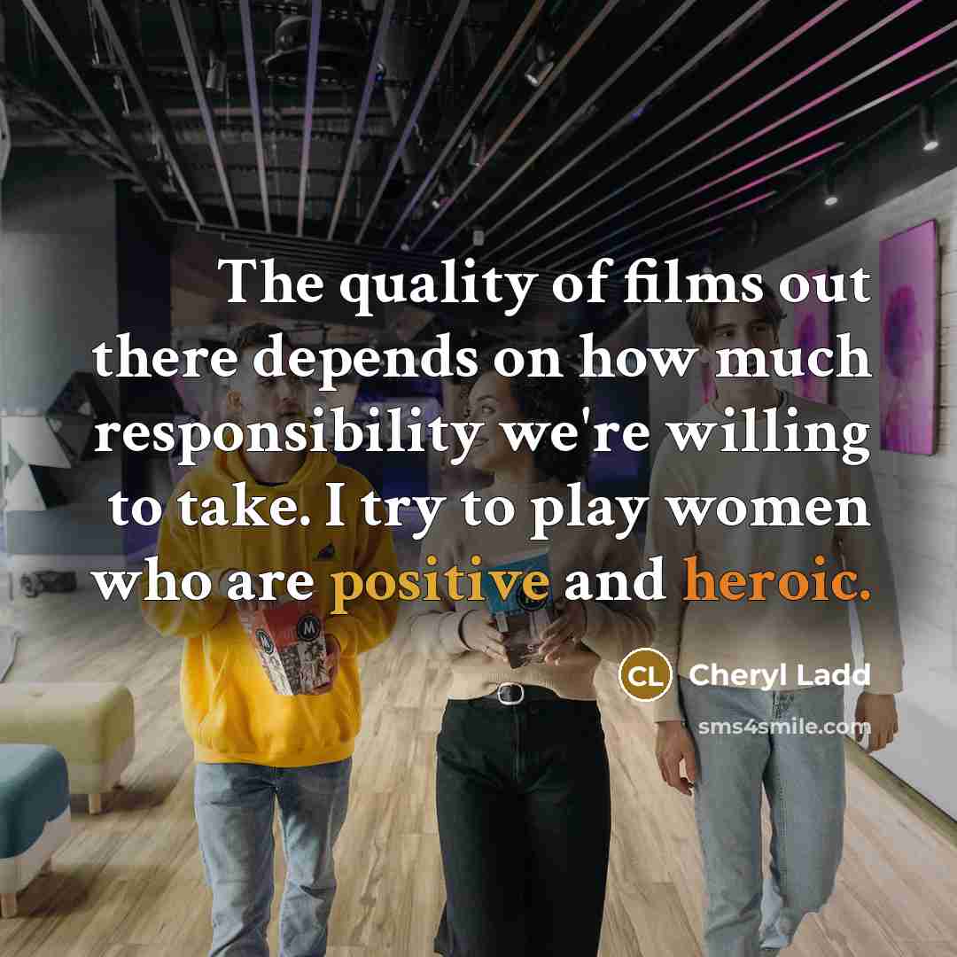 “The quality of films out there depends on how much…” quote by Cheryl Ladd