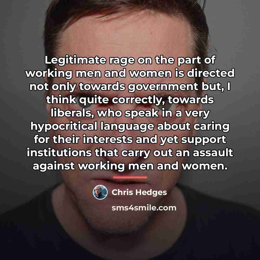 “Legitimate rage on the part of working men and women…” quote by Chris Hedges