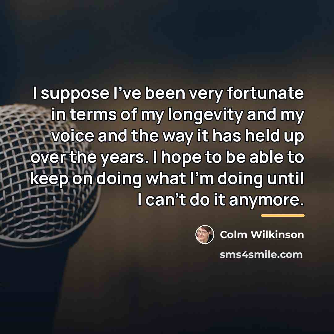 “I suppose I've been very fortunate in terms of my…” quote by Colm Wilkinson