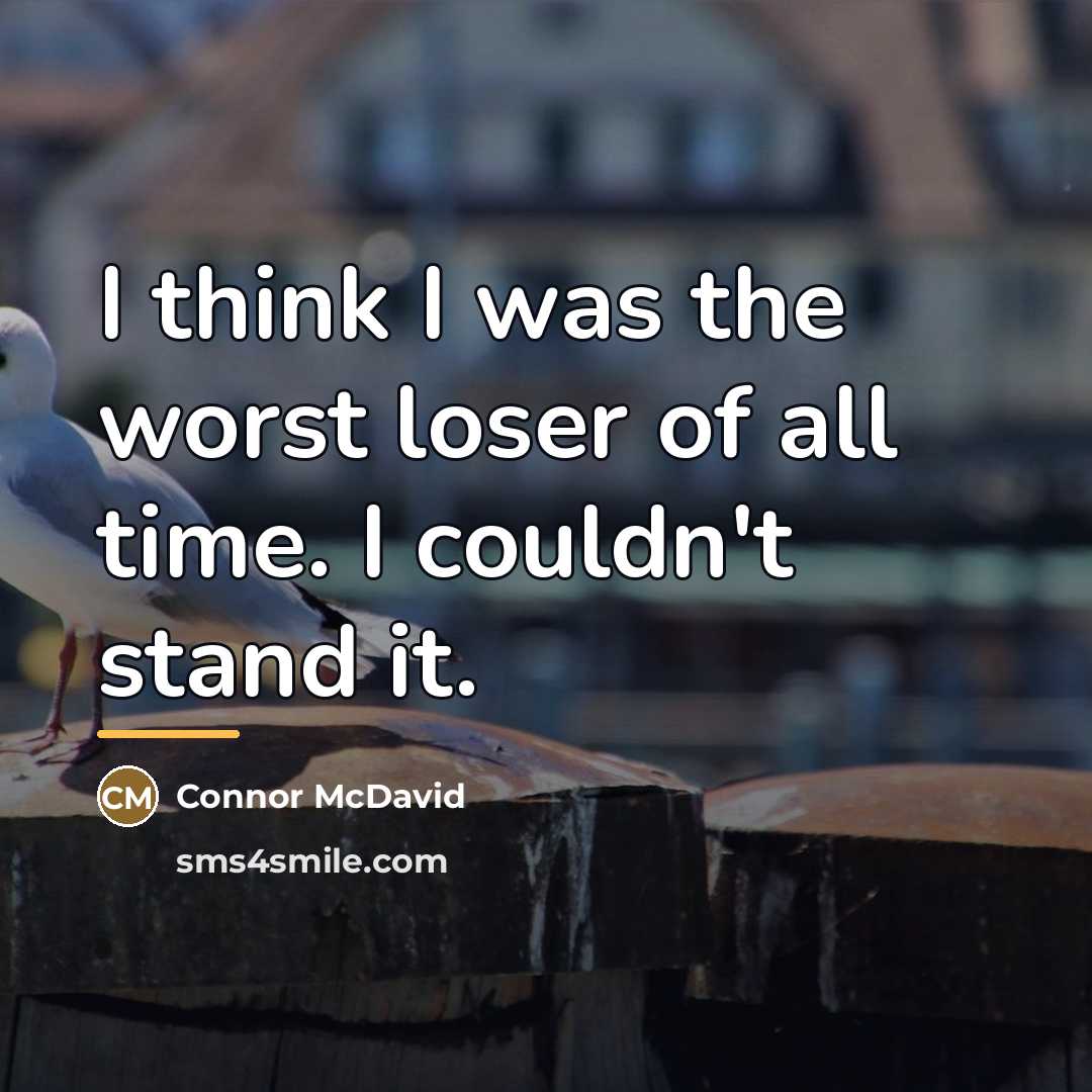 “I think I was the worst loser of all time.…” quote by Connor McDavid