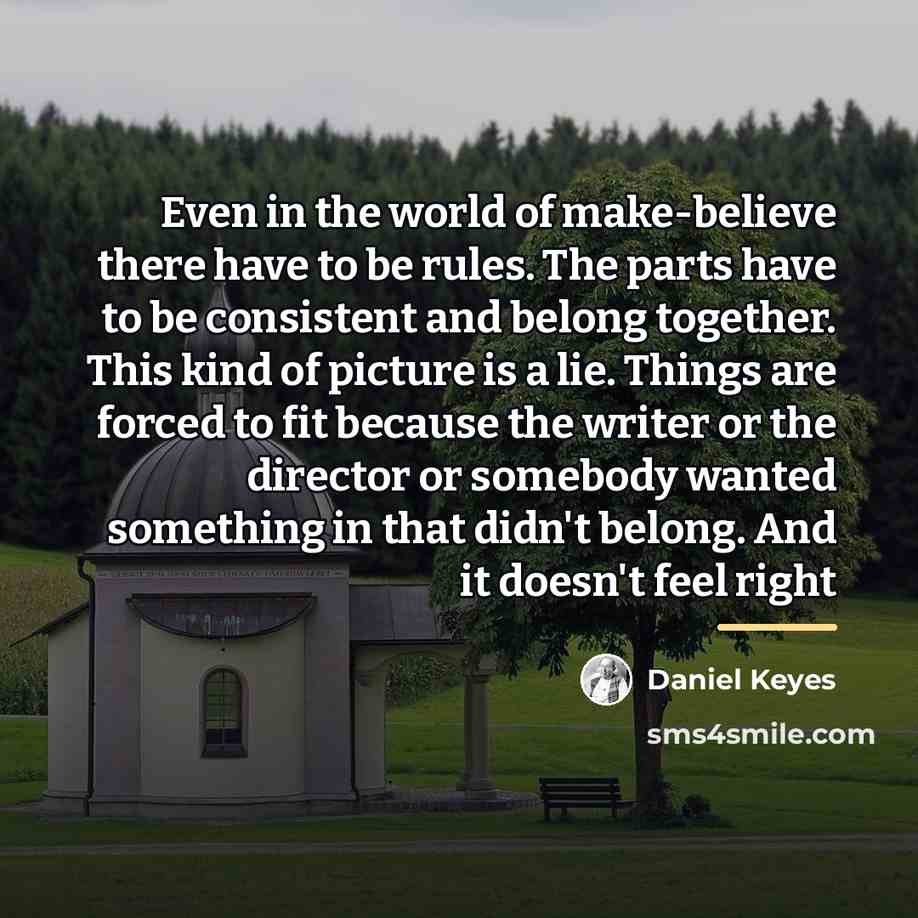 “Even in the world of make-believe there have to be…” quote by Daniel Keyes