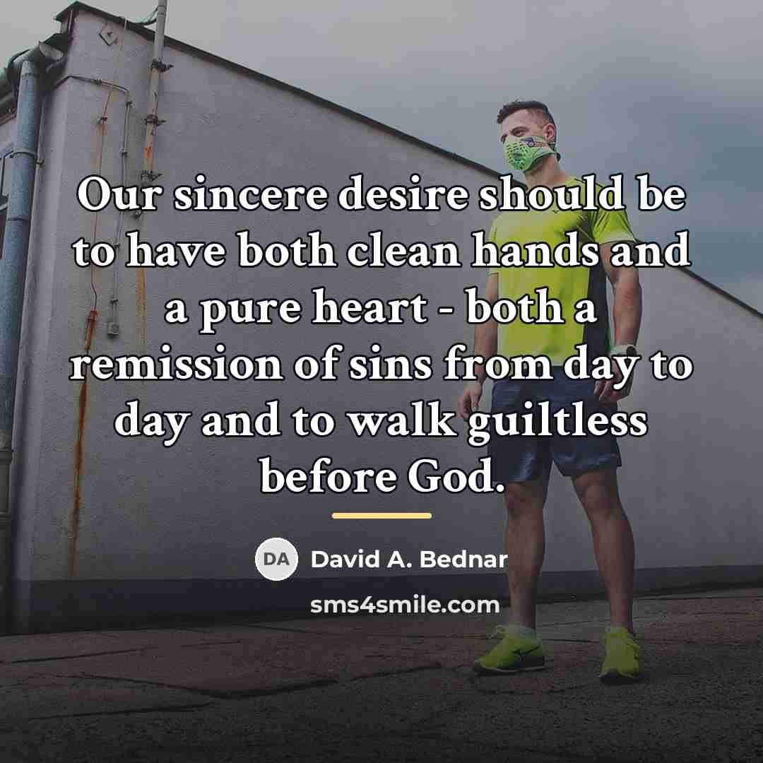 “Our sincere desire should be to have both clean hands…” quote by David A. Bednar