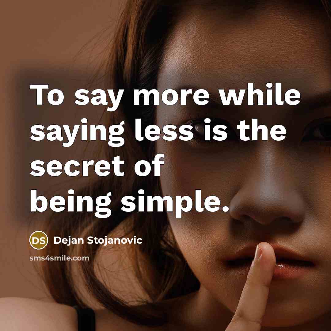 “To say more while saying less is the secret of…” quote by Dejan Stojanovic