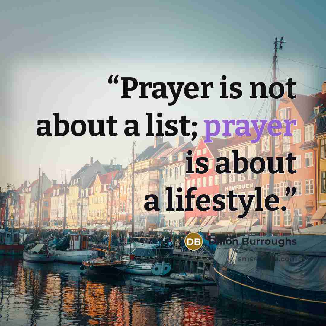“Prayer is not about a list; prayer is about a lifestyle.” quote by Dillon Burroughs